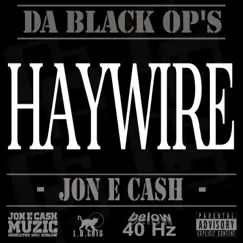 Haywire (feat. DA Black OP's) - Single by Jon E Cash album reviews, ratings, credits