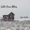 Cabin Fever Blues - Single album lyrics, reviews, download