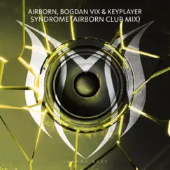 Syndrome (Airborn Club Mix) - Single by Airborn, Bogdan Vix & KeyPlayer album reviews, ratings, credits