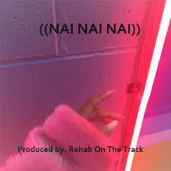 Nai Nai Nai - Single by Rehab on the Track album reviews, ratings, credits