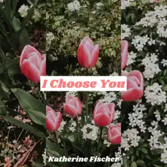 I Choose You - Single by Katherine Fischer album reviews, ratings, credits