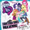 Equestria Girls Para Siempre (feat. Angelic) song lyrics