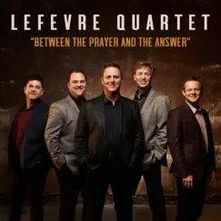 Between the Prayer and the Answer - Single by The LeFevre Quartet album reviews, ratings, credits