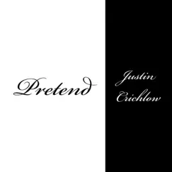 Pretend - Single by Justin Crichlow album reviews, ratings, credits