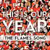 This Is Our Year (The Flames Song) - Single album lyrics, reviews, download