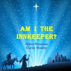 Am I the Innkeeper - Single by James Benecasa & Curtis Mosley album reviews, ratings, credits