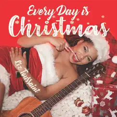 Every Day Is Christmas - Single by Liz Toussaint album reviews, ratings, credits