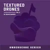 Textured Drones, Vol. 2 (Underscore Series) album lyrics, reviews, download