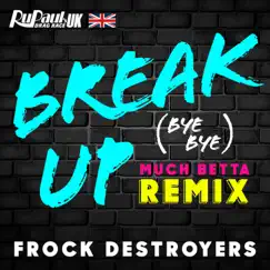 Break Up Bye Bye (Frock Destroyers Version) [Much Betta Remix] - Single by The Cast of RuPaul's Drag Race UK & Frock Destroyers album reviews, ratings, credits