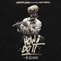 How I Do It (feat. Loe Turtle) - Single by Jgotflava album reviews, ratings, credits