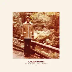 Not That Far Away - Single by Jordan Moyes album reviews, ratings, credits