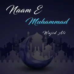 Naam E Muhammad - Single by Wajid Ali album reviews, ratings, credits