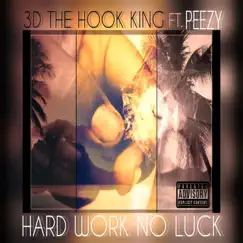 Hard Work No Luck (feat. Peezy) - Single by 3D The Hook King album reviews, ratings, credits
