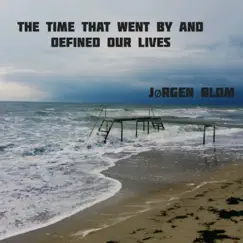 The Time That Went by and Defined Our Lives - Single by Jørgen Blom album reviews, ratings, credits