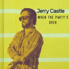 When the Party's Over - Single by Jerry Castle album reviews, ratings, credits