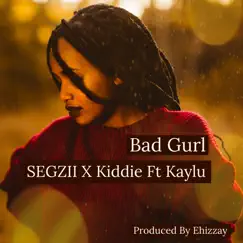 Bad Gurl (feat. Kaylu) - Single by SEGZII & KIDDIE album reviews, ratings, credits