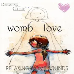 Womb Love - Relaxing Womb Sounds by Dreaming In The Clouds album reviews, ratings, credits