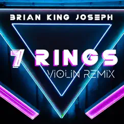 7 Rings (Violin Remix) - Single by Brian King Joseph album reviews, ratings, credits