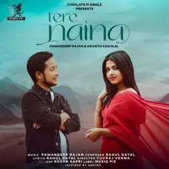 Tere Naina - Single by Pawandeep Rajan & Arunita Kanjilal album reviews, ratings, credits