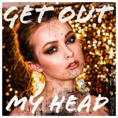 Get out My Head - Single by FR!NGS album reviews, ratings, credits