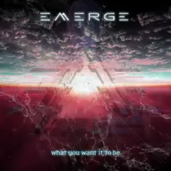 What You Want It to Be - Single by Emerge album reviews, ratings, credits
