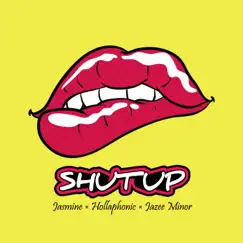 Shut Up (feat. Jasmine & Jazzy Minor) Song Lyrics