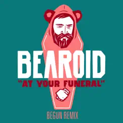At Your Funeral - beGun Remix (feat. beGun) - Single by Bearoid album reviews, ratings, credits