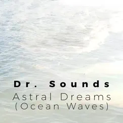 Astral Dreams (Ocean Waves) - Single by Dr. Sounds album reviews, ratings, credits