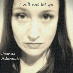 I Will Not Let Go - Single by Joanna Adamiak album reviews, ratings, credits