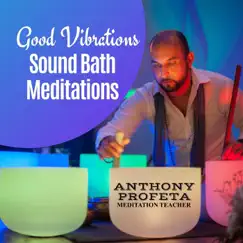 Good Vibrations: Sound Bath Meditations by Anthony Profeta album reviews, ratings, credits