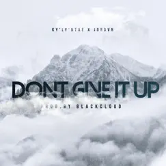Don't Give It Up (feat. Jordvn) - Single by BIG KYLY album reviews, ratings, credits