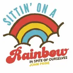 Sittin' On a Rainbow (feat. Iris DeMent) - Single by John Prine album reviews, ratings, credits