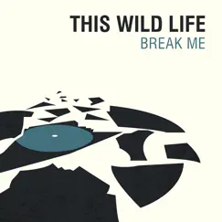 Break Me - Single by This Wild Life album reviews, ratings, credits