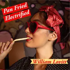 Pan Fried Electrified - Single by William Lovitt album reviews, ratings, credits