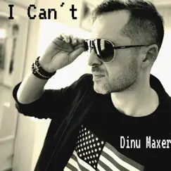 I Can't - Single by Dinu Maxer album reviews, ratings, credits
