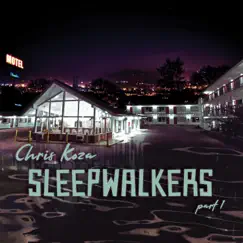 Sleepwalkers, Pt. 1 by Chris Koza album reviews, ratings, credits