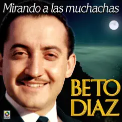 Mirando A Las Muchachas by Beto Díaz album reviews, ratings, credits