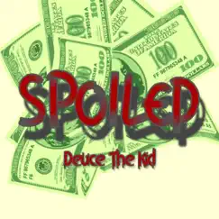 Spoiled - Single by Deuce the Kid album reviews, ratings, credits