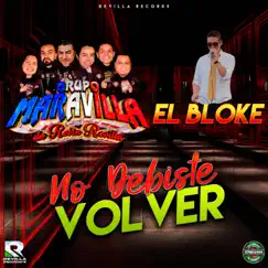 No Debiste Volver - Single by Grupo Maravilla De Robin Revilla & el Bloke album reviews, ratings, credits
