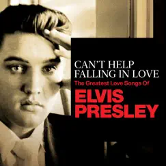 Can't Help Falling In Love: The Greatest Love Songs of Elvis Presley by Elvis Presley album reviews, ratings, credits
