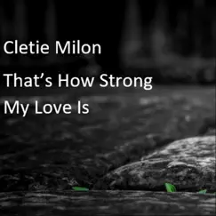 That's How Strong My Love Is - Single by Cletie Milon album reviews, ratings, credits