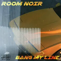 Bang My Line - Single by Room Noir album reviews, ratings, credits