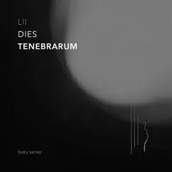 LII Dies Tenebrarum - Single by Batu Sener album reviews, ratings, credits