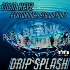 Drip Splash (feat. CTG DayDay) - Single by Colin Keyz album reviews, ratings, credits