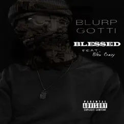 Blessed (feat. Bleu Crazy) - Single by Blurp Gotti album reviews, ratings, credits