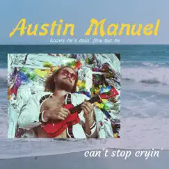 Can't Stop Cryin' - Single by Austin Manuel album reviews, ratings, credits