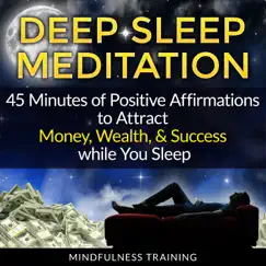 Deep Sleep Meditation: 45 Minutes of Positive Affirmations to Attract Money, Wealth, & Success While You Sleep by Mindfulness Training album reviews, ratings, credits
