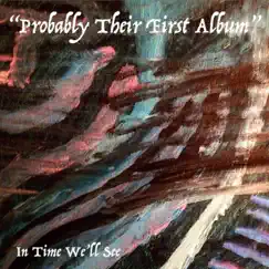 Probably Their First Album by In Time We'll See album reviews, ratings, credits