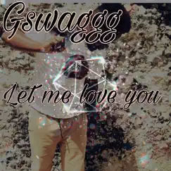 Let Me Love You - Single by Gswaggg album reviews, ratings, credits