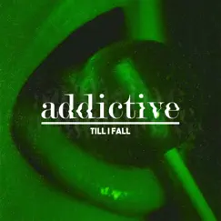 Addictive - Single by Till i Fall album reviews, ratings, credits